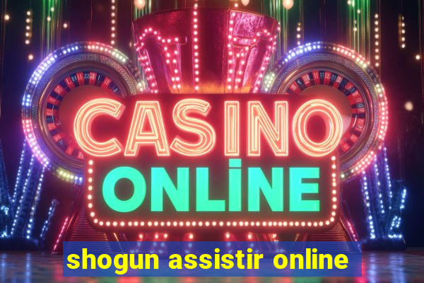 shogun assistir online